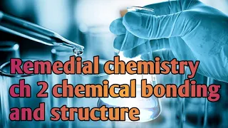 Remedial chemistry ch 2 chemical bonding and structure