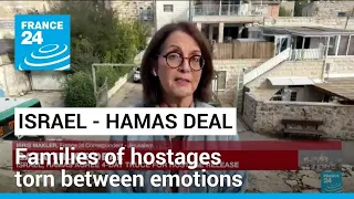 Israel - Hamas deal: Families of hostages torn between emotions • FRANCE 24 English