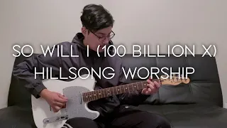 So Will I (100 Billion X) // Hillsong Worship // (Lead Guitar Cover)