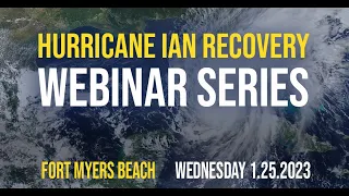 HURRICANE IAN WEBINAR SERIES: Fort Myers Beach