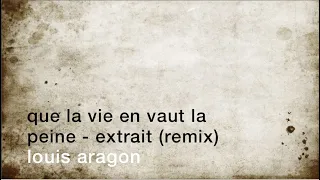 La minute de poésie : Que la vie en vaut la peine - extrait/remix [Louis Aragon]