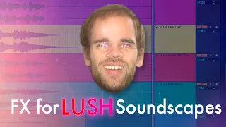 The best FX for creating LUSH Soundscapes