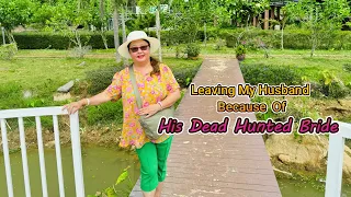 Leaving My Husband Because Of His Dead Haunted  Bride 5/04/24