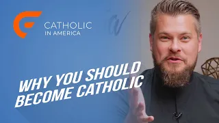 Why You Should Become Catholic // Catholic in America