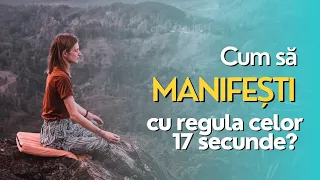 Cum să manifești cu regula celor 17 secunde? - Legea atracției 🧲