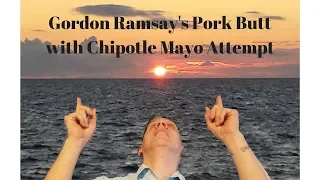 Gordon Ramsay's Pork Butt with Chipotle Mayo attempt