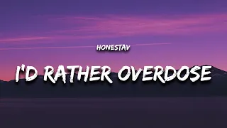HONESTAV - I’d rather overdose (Lyrics) feat. Z "if only you loved me like you love getting high"