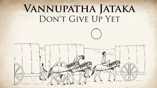 Don't Give Up Yet | Vannupatha Jataka | Animated Buddhist Stories