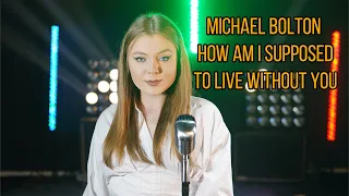 How Am I Supposed to Live Without You (Michael Bolton); Cover by Daria Bahrin
