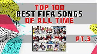 TOP 100 BEST FIFA SONGS OF ALL TIME (PART 3)
