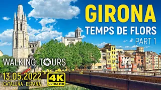 4K Girona (Spain) Temps de Flors Walking Tour • Part 1 • May 2022