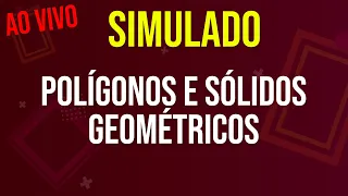 Polígonos e Sólidos Geométricos - SIMULADO
