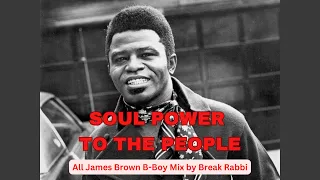 SOUL POWER TO THE PEOPLE - all James Brown B-Boy Mix