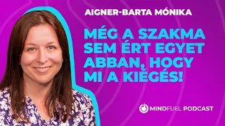 Aigner-Barta Mónika: „Még a szakma sem ért egyet abban, hogy mi a kiégés!" // MINDFUEL // #3