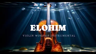 ELOHIM/PROPHETIC VIOLIN WORSHIP INSTRUMENTAL/BACKGROUND PRAYER MUSIC