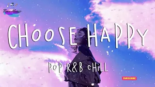 Choose Happy | Top Hits 2021 | English chill songs playlist 2021