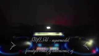 SMASH – supermodel freestyle remix dj antoniomix-rj