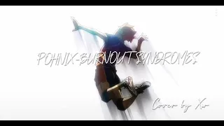 BURNOUT SYNDROMES-PHOENIX(Cover by Xw)