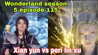 Xian yun vs peri lin xu || wonderland season 5 episode 115 || cerita wan jie xian zong