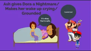 Ash Gives Dora a Nightmare/Makes Her Wake up Crying/Grounded