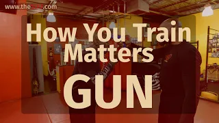 How You Train Matters - GUN - Self Defense Techniques