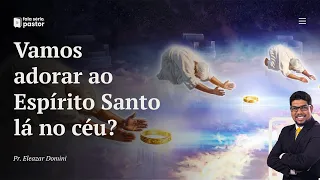 Fala sério, pastor: Veja o texto que PROVA que vamos adorar o Espírito Santo no Céu!!!