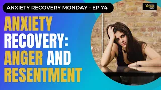 ANXIETY RECOVERY: Anger And Resentment (Recover Monday #74)