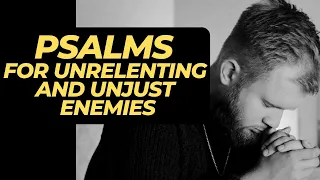 Unrelenting And Unjust Enemies | Dangerous Psalms To Overcome Wicked Enemies. They cannot withstand