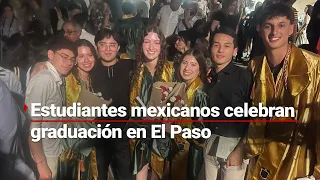 #LaOtraFrontera | La fuerza del sacrificio: Estudiantes mexicanos graduados en El Paso, Texas