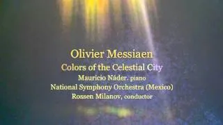 Olivier Messiaen-Colors of the Celestial City. Mauricio Nader, piano