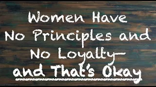 Coach Red Pill - Women Have No Principle and No Loyalty - and That's Okay