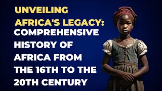 Unveiling Africa's Legacy: Comprehensive History of Africa from the 16th to the 20th Century