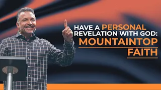 Have a Personal Revelation with God: Mountaintop Faith | Pastor Carl Toti | Legacy Church