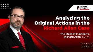 The State of Indiana vs. Richard Allen (Part 4) - Analyzing the Original Actions