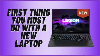 First Thing You Must Do With A New Laptop