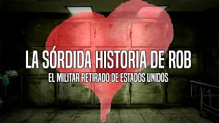 La sórdida historia de Rob, el militar retirado de Estados Unidos