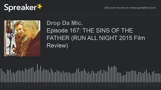 Episode 167: THE SINS OF THE FATHER (RUN ALL NIGHT 2015 Film Review) (part 4 of 6)