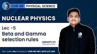 Selection rules for Beta and Gamma Decay in Nuclear physics for CSIR NET Physical Science Exam