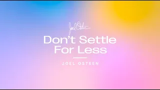 Don't Settle For Less | Joel Osteen