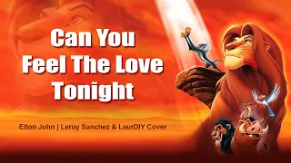 Can You Feel The Love Tonight - Elton John (The Lion King OST) Leroy Sanchez & LaurDIY | LYRICS 🎤🎶