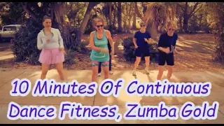 10 Minute of Continuous Dance Fitness , Zumba Gold  (Take Two, LOL!)