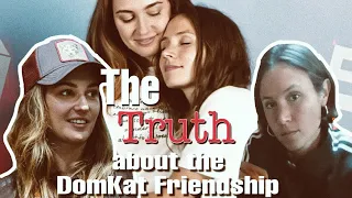 The Truth About DomKat’s Friendship