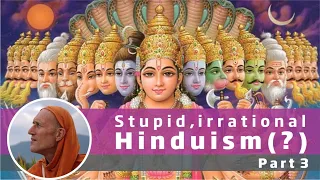 Stupid, Irrational Hinduism(?), Part 3