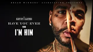 Kevin Gates - Have You Ever [Official Audio]