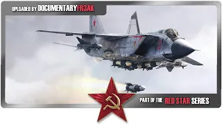 Wings of the Red Star - MiG-25 Foxbat & MiG-31 Foxhound