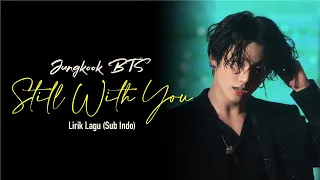 JUNGKOOK BTS - STILL WITH YOU | Lyric Indo Sub