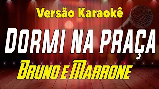 Bruno e Marrone - Dormi na praça (ao vivo) Karaokê