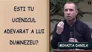 Mihaita Danila - Esti tu ucenicul adevarat a lui Dumnezeu? PREDICA