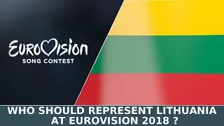 Eurovision 2018-Who Should Represent Lithuania ?