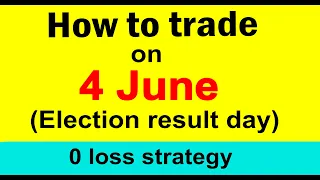 How to trade before and after 4 June | Election day trading | 0 loss strategy